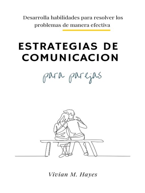 Title details for Estrategias de comunicación para parejas. Desarrolla habilidades para resolver los problemas de manera efectiva by Vivian M. Hayes - Available